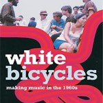 “White Bicycles: Making Music in the 1960s”  di Joe Boyd