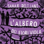 Nuove uscite: “L’Albero dei Fiori Viola” di Sahar Delijani