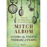 L’uomo che voleva fermare il tempo di Mitch Albom